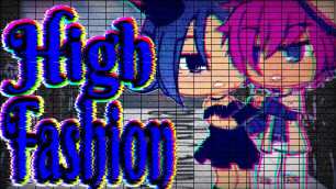 'High Fashion ~Glmv~'