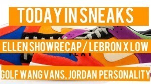 'Ellen Show Recap, LeBron X Low, Golf Wang Vans - Today in Sneaks'